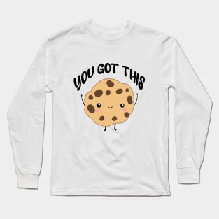 You got this a cute motivation cookie Long Sleeve T-Shirt